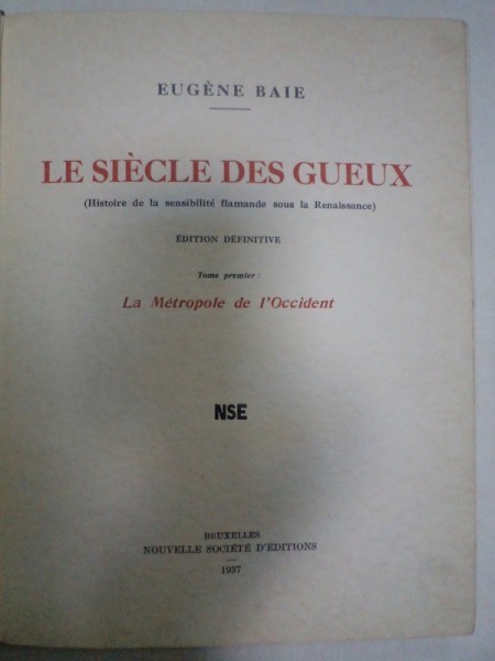LE SIECLE DES GUEUX (HISTOIRE DE LA SENSIBILITE FLAMANDE SOUS LA RENAISSANCE) de EUGENIE BAIE, TOME PREMIER: LA METROPOLE DE L&#039;OCCIDENT BRUXELLES 1937