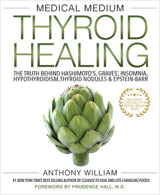 Medical Medium Thyroid Healing: The Truth Behind Hashimoto&#039;s, Graves&#039;, Insomnia, Hypothyroidism, Thyroid Nodules &amp; Epstein-Barr