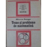 TEME SI PROBLEME DE MATEMATICA-MIRCEA GANGA-265451