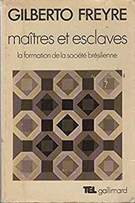 MAITRES ET ESCLAVES. LA FORMATION DE LA SOCIETE BRESILIENNE - GILBERTO FREYRE (CARTE IN LIMBA FRANCEZA)