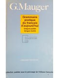 G. Mauger - Grammaire pratique du francais d&#039;aujourd&#039;hui (Editia: 1968)