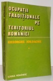 OCUPATII TRADITIONALE PE TERITORIUL ROMANIEI ,VOL I , 1985 de GHEORHE IORDACHE