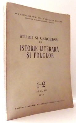 STUDII SI CERCETARI DE ISTORIE LITERARA SI FOLCLOR 1-2 ANUL XII , 1963 foto
