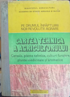 CARTEA TEHNICA A AGRICULTORULUI. CEREALE, PLANTE TEHNICE, CULTURI FURAJERE, PLANTE MEDICICNALE SI AROMATICE-NECU foto