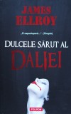 Dulcele Sarut Al Daliei - James Ellroy ,559723, Polirom