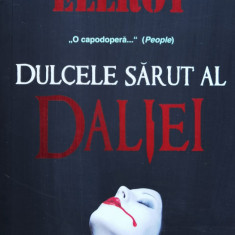 Dulcele Sarut Al Daliei - James Ellroy ,559723