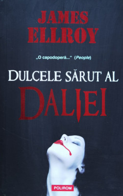 Dulcele Sarut Al Daliei - James Ellroy ,559723 foto