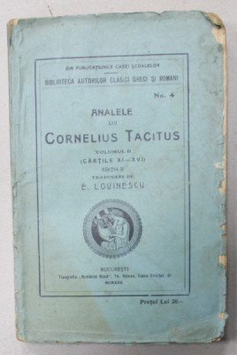 ANALELLE LUI CORNELIUS TACITUS , VOLUMUL II , CARTILE XI - XVI , traducere de E. LOVINESCU , TEXT IN LIMBA ROMANA , 1922 foto