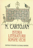 Istoria Literaturii Romane Vechi - N. Cartojan, Fundatiei Culturale Romane, 1996, 483 pagini