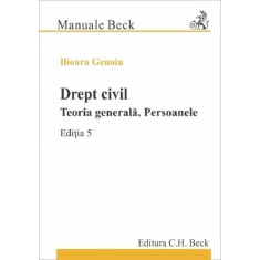 Drept civil. Teoria generala. Persoanele. Editia 5, Ilioara Genoiu
