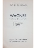 Guy de Pourtales - Wagner - Histoire d&#039;un artiste (Editia: 1932)