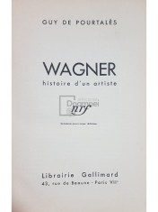 Guy de Pourtales - Wagner - Histoire d&amp;#039;un artiste (Editia: 1932) foto