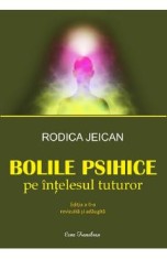 Bolile psihice pe intelesul tuturor - Rodica Jeican