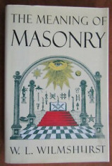 THE MEANING OF MASONRY - W.L. WILMSHURST (CARTE IN LIMBA ENGLEZA) foto