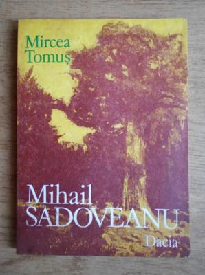 Mircea Tomus - M. Sadoveanu. Universul artistic şi concepţia fundamentală ... foto