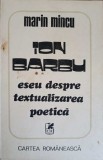 Ion Barbu: Eseu despre textualizarea poetica - Marin Mincu, 1980, Cartea Romaneasca, critica literara, 303 pagini