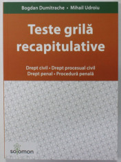 TESTE GRILA RECAPITULATIVE : DREPT CIVIL , DREPT PROCESUAL CIVIL , DREPT PENAL , PROCEDURA PENALA de BOGDAN DUMITRACHE si MIHAIL UDROIU , 2019 foto