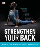 Strengthen Your Back: Banish Back Pain, Increase Core Strength, and Improve Posture