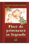 Flori de primavara in legende - Legende populare romanesti, Nicoleta Coatu