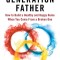 First Generation Father: How to Build a Healthy and Happy Home When You Come From a Broken One