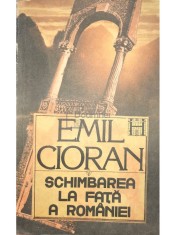 Emil Cioran - Schimbarea la fata a Romaniei (Editia: 1990) foto