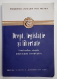 DREPT , LEGISLATIE SI LIBERTATE - O NOUA FORMULARE A PRINCIPIILOR LIBERALE DE JUSTITIE SI ECONOMIE POLITICA de FRIEDRICH AUGUST VON HAYEK , 2013