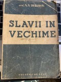 SLAVII IN VECHIME - acad. N. S. Derjavin - Editura de Stat, 1949