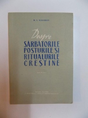 DESPRE SARBATORILE , POSTURILE SI RITUALURILE CRESTINE de D. I. SIDOROV foto