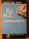 EU H.Z., AVENTURIERUL - Haralamb Zinca, 1978, Cartea Romaneasca, Beletristica Politista, Romana, Paperback