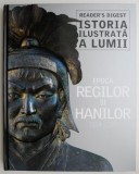 Istoria Ilustrata a Lumii - Epoca Regilor si Hanilor (1154-1339) - Carte Noua/Anticariat