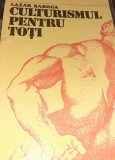 CULTURISMUL PENTRU TOTI LAZAR BAROGA