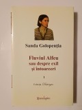 Sanda Golopenția - Fluviul Alfeu sau despre exil și &icirc;ntoarceri (vol. 1, editura Spandugino, 586 p.)