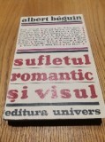 SUFLETUL ROMANTIC SI VISUL - Albert Beguin - Editura Univers, 1970, 542 p., Alta editura