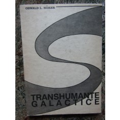 TRANSHUMANTE GALACTICE - Oswald L. Horer