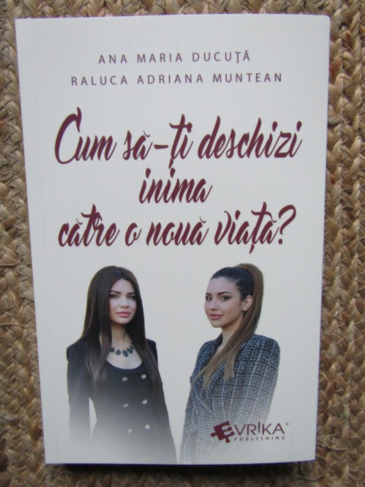 Cum sa-ti deschizi inima catre o noua viata? - Ana Maria Ducuta