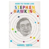 How to Think Like Stephen Hawking