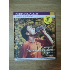 REVISTA PORTIA DE SANATATE NR 5 CONSTIPATIE , DEGENERESCENTA MUSCULARA , DEPRESIE , DIAREE , 2011