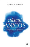 Născut anxios - Paperback brosat - Daniel P. Keating - Curtea Veche