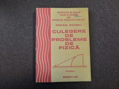 MIHAIL SANDU - CULEGERE DE PROBLEME DE FIZICA * VOL. 1 , 1986 foto