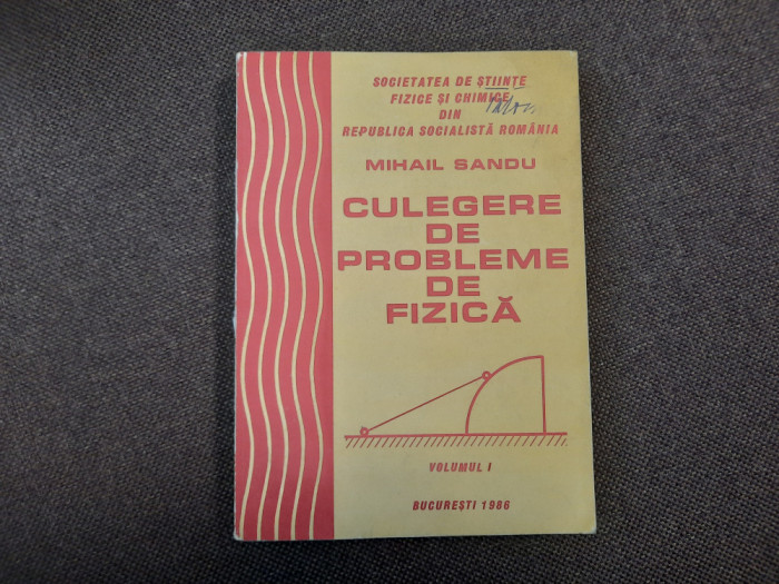 MIHAIL SANDU - CULEGERE DE PROBLEME DE FIZICA * VOL. 1 , 1986