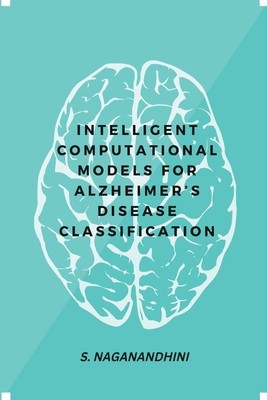 Intelligent Computational Models for Alzheimer&#039;s Disease Classification