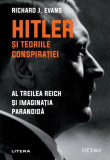 Hitler și teoriile conspirației. Al Treilea Reich și imaginația paranoidă - Paperback brosat - Richard J. Evans - Litera