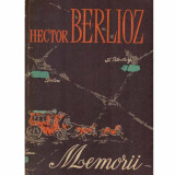 Hector Berlioz - Memorii - cuprinde calatoriile sale in Italia, Germania, Rusia si Anglia - 124627