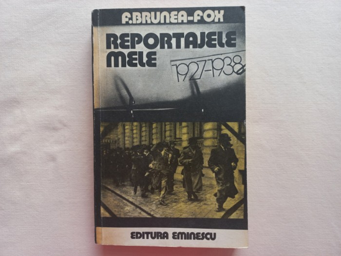 F. BRUNEA-FOX - REPORTAJELE MELE 1927 - 1938