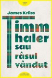 Timm Thaler sau rasul vandut - James Kruss - Carte Noua/Anticariat