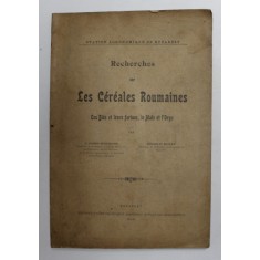 RECHERCHES SUR LES CEREALES ROUMAINES - LE BLES ET LEUR FARINES , LE MAIS ET L &#039;ORGE par V. CARNU - MUNTEANU et CORNELIU ROMAN , 1900