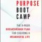 Life Purpose Boot Camp: The 8-Week Breakthrough Plan for Creating a Meaningful Life