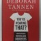 YOU &#039;RE WEARING THAT ? - UNDERSTANDING MOTHERS AND DAUGHTERS IN CONVERSATION by DEBORAH TANNEN , 2006