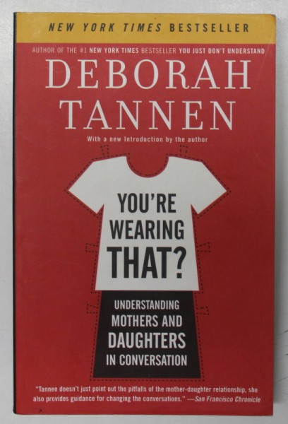 YOU &#039;RE WEARING THAT ? - UNDERSTANDING MOTHERS AND DAUGHTERS IN CONVERSATION by DEBORAH TANNEN , 2006