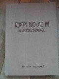 Izotopii Radioactivi In Medicina Si Biologie - Colectiv ,537612, Medicala
